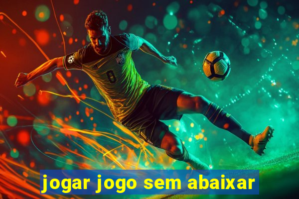 jogar jogo sem abaixar